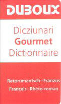 Dictionary Gourmet Rhaeto-Romanic - French / French - Rhaeto-Romanic